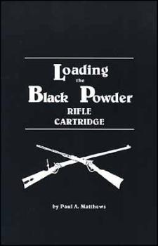 Loading the Black Powder Cartridge Rifle, von Paul A. Matthews, englisch